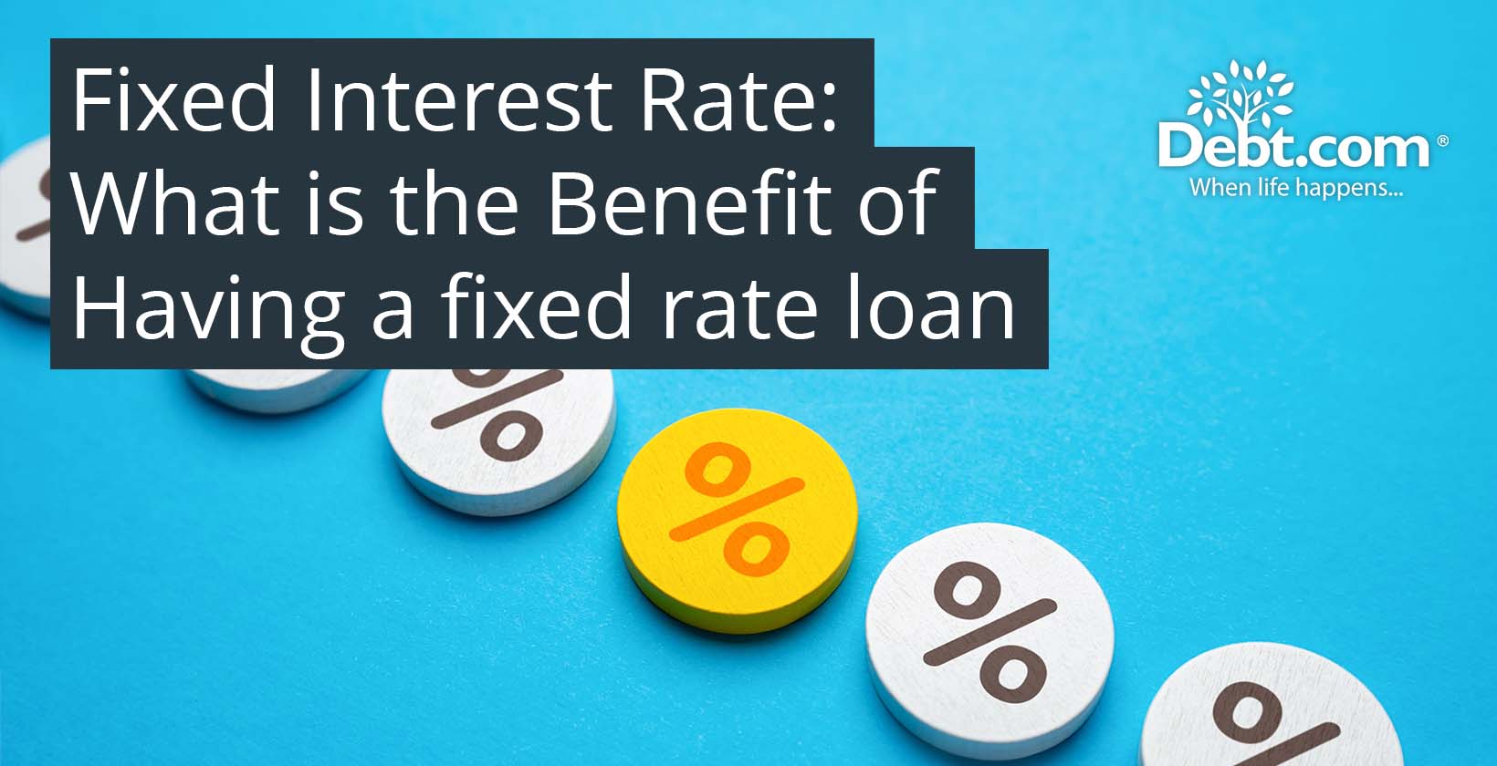 Fixed Interest Rate: What Is the Benefit of Having a Fixed Interest Rate Loan?