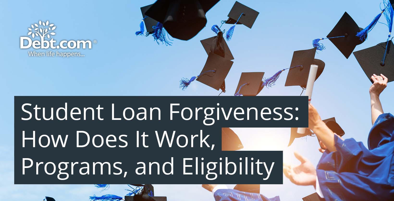 Student Loan Forgiveness: How Does It Work, Programs, and Eligibility