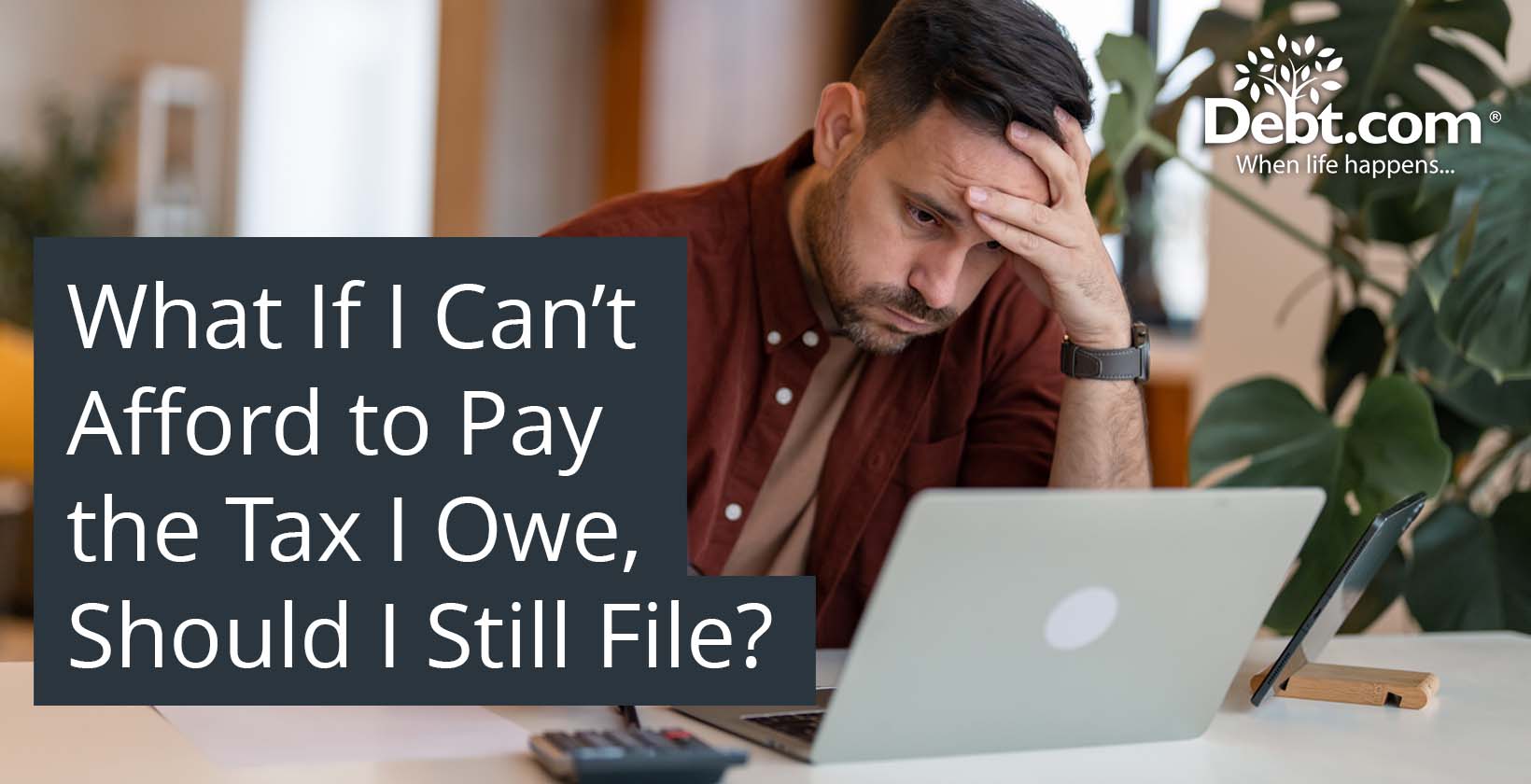 What If I Can’t Afford to Pay the Tax I Owe, Should I Still File?